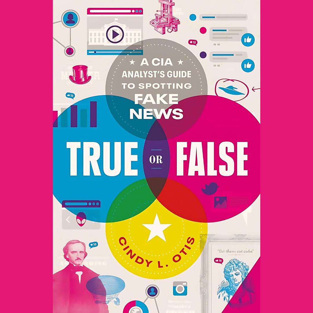 Book Cover of: True or false : a CIA analyst's guide to spotting fake news